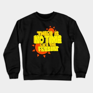 There is no time like the present Crewneck Sweatshirt